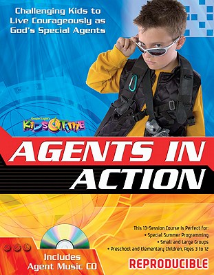 Agents in Action: Challenging Kids to Live Courageously as God's Special Agents - Gospel Light (Creator)