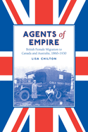 Agents of Empire: British Female Migration to Canada and Australia, 1860-1930