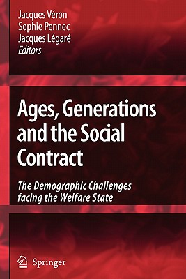 Ages, Generations and the Social Contract: The Demographic Challenges Facing the Welfare State - Vron, Jacques (Editor), and Pennec, Sophie (Editor), and Lgar, Jacques (Editor)