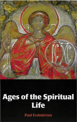Ages of the Spiritual Life - Evdokimov, Paul, and Plekon, Michael (Translated by), and Vinogradov, Alexis (Translated by)