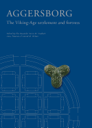 Aggersborg: The Viking-Age Settlement & Fortress