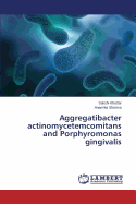 Aggregatibacter Actinomycetemcomitans and Porphyromonas Gingivalis