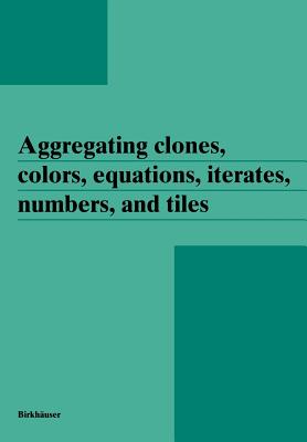 Aggregating Clones, Colors, Equations, Iterates, Numbers, and Tiles - Aczel, Janos (Editor)