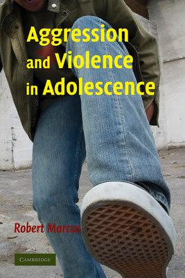 Aggression and Violence in Adolescence - Marcus, Robert F