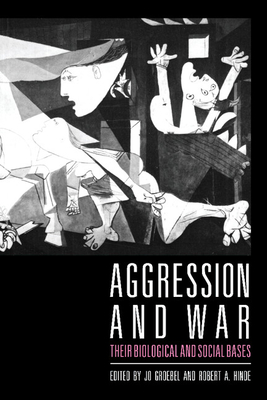 Aggression and War: Their Biological and Social Bases - Groebel, Jo (Editor), and Hinde, Robert A (Editor)