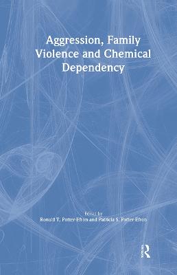 Aggression, Family Violence and Chemical Dependency - Potter-Efron, Ron, and Potter-Efron, Patricia, MS