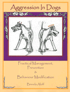 Aggression in Dogs: Practical Management, Prevention and Behavior Modification