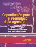 Aggression Replacement Training: Capacitacion para el reemplazo de la agresion Una intervencion integral parajovenes agresivos
