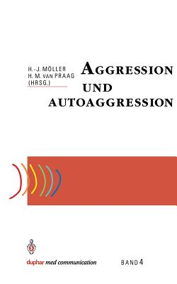 Aggression Und Autoaggression - Mller, Hans-J?rgen (Editor), and Praag, Herman M Van (Editor)