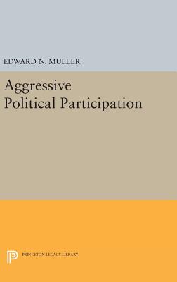 Aggressive Political Participation - Muller, Edward N.