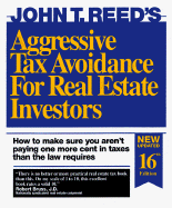 Aggressive Tax Avoidance for Real Estate Investors: How to Make Sure You Aren't Paying One More Cent in Taxes Than the Law Requires
