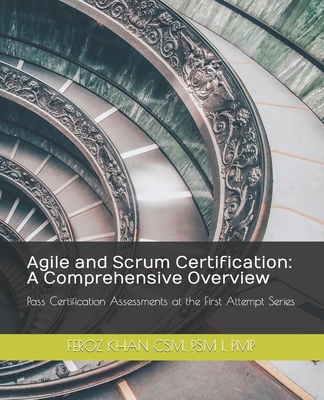 Agile and Scrum Certification: A Comprehensive Overview - Khan, Feroz