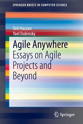 Agile Anywhere: Essays on Agile Projects and Beyond - Hazzan, Orit, and Dubinsky, Yael