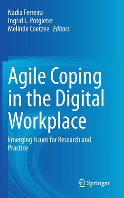 Agile Coping in the Digital Workplace: Emerging Issues for Research and Practice - Ferreira, Nadia (Editor), and Potgieter, Ingrid L (Editor), and Coetzee, Melinde (Editor)