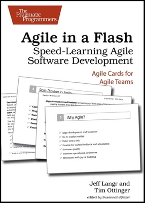 Agile in a Flash: Speed-Learning Agile Software Development - Langr, Jeff, and Ottinger, Tim