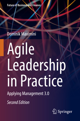 Agile Leadership in Practice: Applying Management 3.0 - Maximini, Dominik