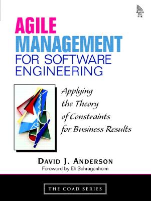 Agile Management for Software Engineering: Applying the Theory of Constraints for Business Results - Anderson, David J