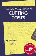 Agile Manager's Guide to Cutting Costs - Olson, Jeff