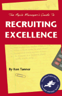 Agile Manager's Guide to Recruiting Excellence - Tanner, Ken