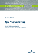 Agile Programmierung: Lehren aus dem privaten Baurecht fuer eine agile Programmierung (insbesondere durch den Einsatz von SCRUM)