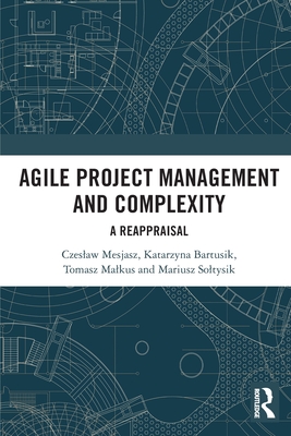 Agile Project Management and Complexity: A Reappraisal - Mesjasz, Czeslaw, and Bartusik, Katarzyna, and Malkus, Tomasz