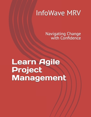 Agile Project Management: Navigating Change with Confidence - Mrv, Infowave
