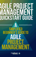 Agile Project Management QuickStart Guide