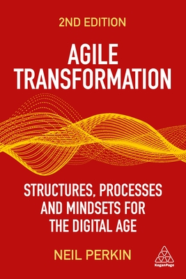 Agile Transformation: Structures, Processes and Mindsets for the Digital Age - Perkin, Neil