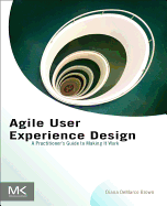Agile User Experience Design: A Practitioner's Guide to Making It Work