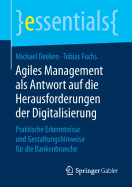 Agiles Management ALS Antwort Auf Die Herausforderungen Der Digitalisierung: Praktische Erkenntnisse Und Gestaltungshinweise Fr Die Bankenbranche