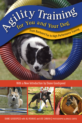 Agility Training for You and Your Dog: From Backyard Fun to High-Performance Training - Goodspeed, Diane, and Roukas, Ali, and Canova, Joe