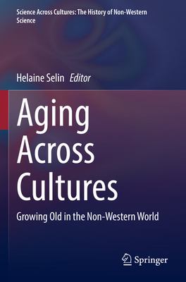 Aging Across Cultures: Growing Old in the Non-Western World - Selin, Helaine (Editor)