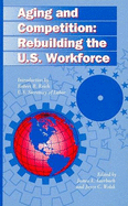 Aging and Competition: Rebuilding the U.S Workforce