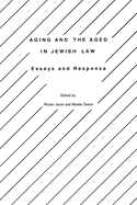 Aging and the Aged in Jewish Law: Essays and Responsa