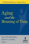 Aging and the Meaning of Time: A Multidisciplinary Exploration