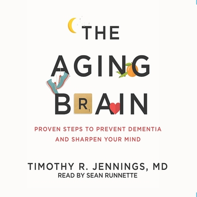 Aging Brain: Proven Steps to Prevent Dementia and Sharpen Your Mind - Runnette, Sean (Read by), and Jennings, Timothy R