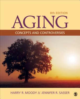 Aging: Concepts and Controversies - Moody, Harry R, and Sasser, Jennifer R