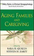 Aging Families and Caregiving - Qualls, Sara Honn (Editor), and Zarit, Steven H, PhD (Editor)