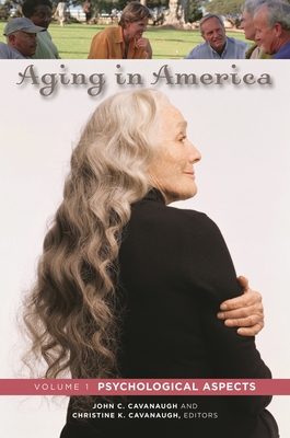 Aging in America [3 volumes] - Cavanaugh, John C. (Editor), and Cavanaugh, Christine K. (Editor)
