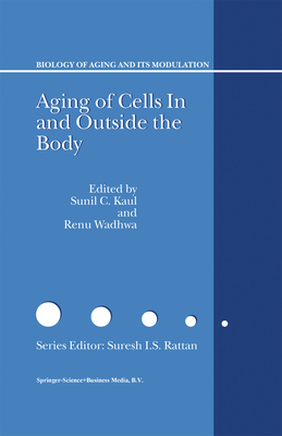 Aging of Cells in and Outside the Body - Kaul, S. (Editor), and Wadwha, Renu (Editor)