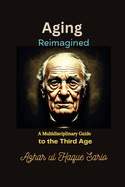 Aging Reimagined: A Multidisciplinary Guide to the Third Age