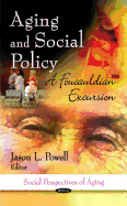 Aging & Social Policy: A Foucauldian Excursion