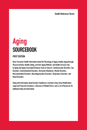 Aging Sourcebook: Basic Consumer Health Information about the Physiology of Aging, Healthy Aging Through Physical Activity, Healthy Eating, and Anti-Aging Methods, and Health Concerns Due to Aging and Aging-Associated Diseases Such as Cancers...