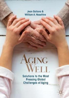 Aging Well: Solutions to the Most Pressing Global Challenges of Aging - Galiana, Jean, and Haseltine, William A