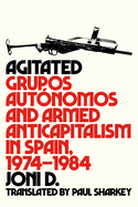 Agitated: Grupos Aut?nomos and Armed Anticapitalism in Spain, 1974-1984