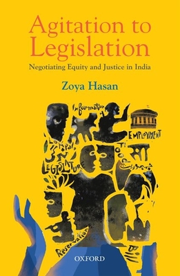 Agitation to Legislation: Negotiating Equity and Justice in India - Hasan, Zoya