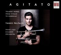 Agitato: Trumpet Works from Vivaldi to Dubrovay - Tams Plfalvi (trumpet); Franz Liszt Chamber Orchestra, Budapest