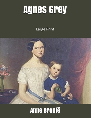 Agnes Grey: Large Print - Bronte, Anne