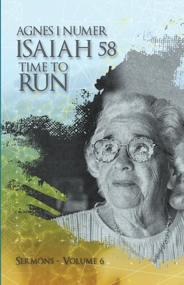 Agnes I. Numer - Isaiah 58 - Time to Run - Numer, Agnes I, and International, All Nations (Compiled by), and Skinner, Teresa (Compiled by)