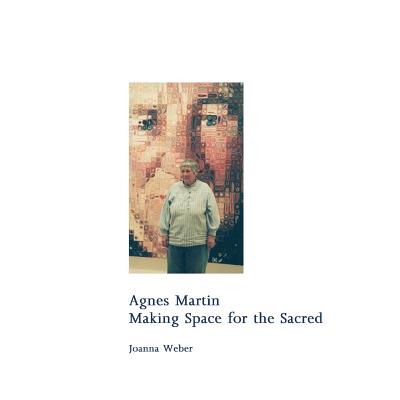 Agnes Martin: Making Space for the Sacred - Pissarro, Joachim (Foreword by), and McKee, Linda R (Editor), and Koncick, Teresa a (Editor)